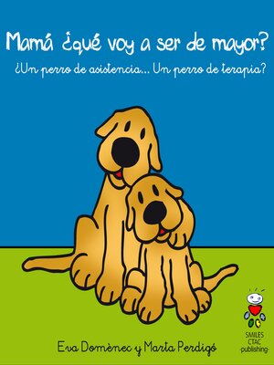 cover image of Mamá, ¿qué voy a ser de mayor?: ¿Un perro de asistencia o un perro de terapia?